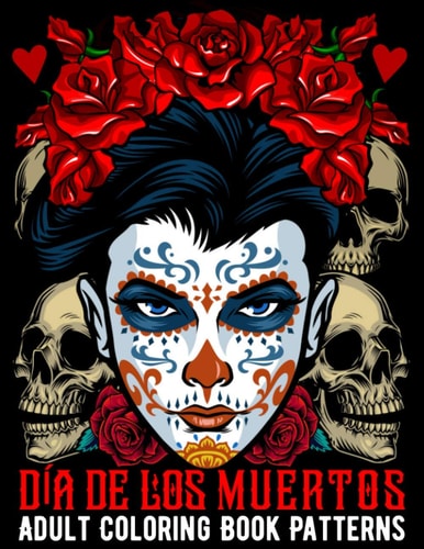 Día De Los Muertos Adult Coloring Book Patterns Sugar Skull Coloring Book Kit 50 Anti Stress Patterns of Day of the Dead With Decorated Mandala Designs For Adults for Stress Relief and Relaxation
