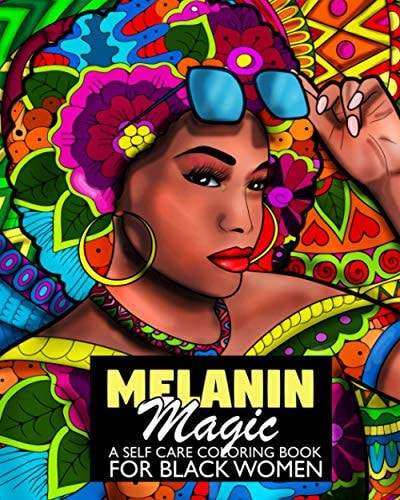 Melanin Magic A Self Care Coloring Book For Black Women African American Coloring Book For Women Teens And Young Adults For Relaxation