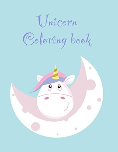 Unicorn Coloring Book An Interesting Coloring Book For Toddlers and Preschools Ages 2-5 with 100 Funny Designs