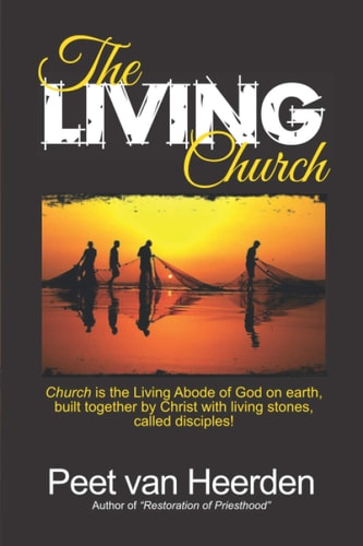 The Living Church Church is the Living Abode of God on Earth Built Together by God with Living Stones, Called Disciples!
