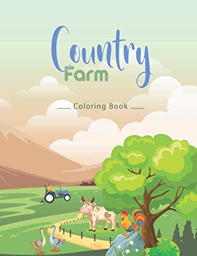 Country Farm Coloring Book An Adult Coloring Book with Charming Country Life, Playful Animals, Beautiful Flowers, and Nature Scenes for Relaxation