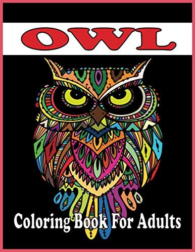Owl Coloring Book For Adults An Adult Coloring Book with Cute Owl Portraits, Fun Owl Designs, and Relaxing (Owl Coloring Books)
