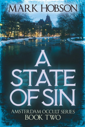 A State Of Sin Amsterdam Occult Series Book Two A Gripping, White-knuckle Psychological Horror Story