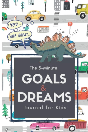 The 5-Minute Goals and Dreams Journal for Kids A Guided Writing and Drawing Journal to Help Introduce Goal Setting, Kindness, Gratitude, and Emotions