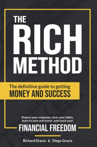 The RICH Method The Definitive Guide to Getting Money and Success. Reduce Your Expenses, Clear Your Debts, Learn to Save and Invest, and Reach Your Financial Freedom.