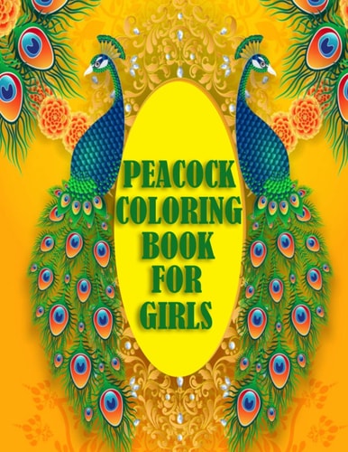 Peacock Coloring Book For Girls 50 Beautiful and Amazing Peacock Design for Peacock Lovers, A Book with Mind Relaxation and Funny Book for Adults