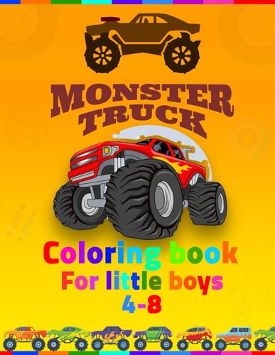 Monster Truck Coloring Book For Little Boys 4-8 Coloring Book for Kids Ages 4-8 Boys, Kids Coloring Book with Monster Trucks, Coloring Book, For Toddlers, Big Trucks, Stunning Coloring Books For Kid, The Ultimate Monster Truck Coloring Activity