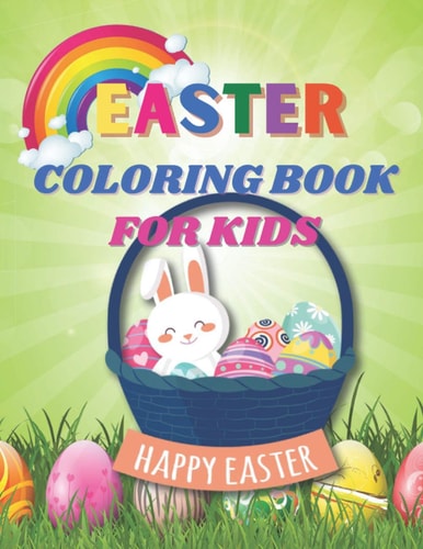 Easter Coloring Book for Kids A Unique Easter Bunny Coloring Book for Kids, Great Past Time for Children on Their Leisure Time, Relaxation for Kids.