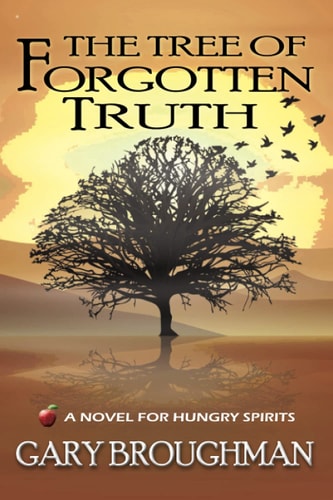 The Tree of Forgotten Truth A Novel for Hungry Spirits