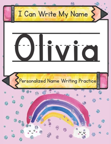 I Can Write My Name Olivia: Personalized Name Writing Practice