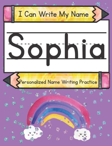 I Can Write My Name Sophia: Personalized Name Writing Practice