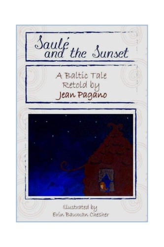 Saulé and the Sunset A Baltic Tale Retold by Jean Pagano As Retold by Jean Pagano As Illustrated by Erin Bauman Chesher