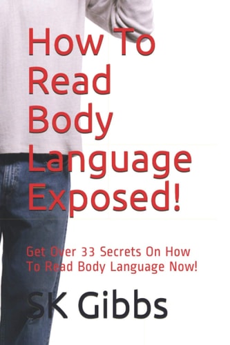 How To Read Body Language Exposed! Get Over 33 Secrets On How To Read Body Language Now!