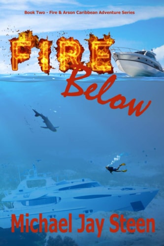 Fire Below Book Two - Fire & Arson Caribbean Adventure Series