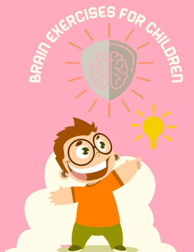 Brain Exercises Books for Children Brain Development Exercise Books for Children a Book That Includes 25 Exercises to Develop Your Child's Mind (Various Exercises, Sudoku Mazes, Crossword Puzzles, Search Word)