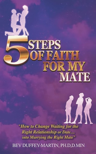 Five Steps of Faith for My Mate How to Change Waiting for the Right Relationship Or Date Into Marrying the Right Mate