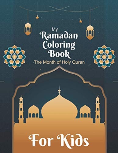 My Ramadan Coloring Book For Kids The Month Of Holy Quran Islamic Pictures to Color for Kids from 4 Years, Muslims and Islam Motifs to Make a Good Ramadan