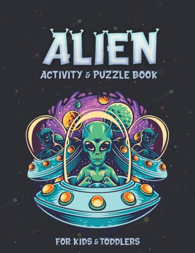 Alien Activity and Puzzle Book Creative And Unique Alien and Space Coloring Pages, Sketch Pages, Mazes, Sudoku, Hangman, Tic-tac-toe for Fun, Mindfulness and Relaxation to Build Your Kids Smart