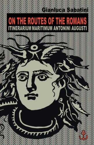 On the Routes of the Romans Itinerarium Maritimum Antonini Augusti