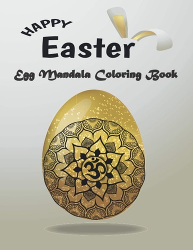 Happy Easter Egg Mandala Coloring Book Beautiful Collection of 50 Eggs Mandala Coloring Book for Adult 8,5"x11" 104 Pages, Men, Women, Family. Funny Gift Idea for Him and Her