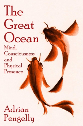 The Great Ocean Mind, Consciousness and Physical Presence
