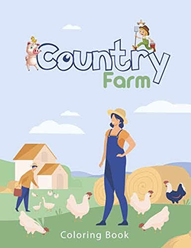Country Farm Coloring Book An Adult Coloring Book with Charming Country Life, Playful Animals, Beautiful Flowers, and Nature Scenes for Relaxation