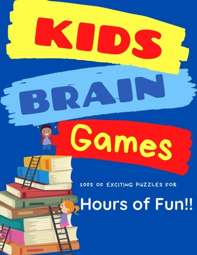 Kid's Brain Games 100s of Exciting Mazes, Word Scrambles, Cryptograms, Tic-Tac Toe, and Sudoku Puzzles for Hours of Fun!