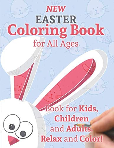 New Easter Coloring Book for All Ages Book for Kids, Children and Adults. Relax and Color!