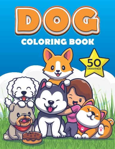 Dog Coloring Book Cute Dogs and Puppy Coloring Book for Boys and Girls , Labrador Retriever ,German Shepherd , Golden Retriever , French Bulldog , Huskies