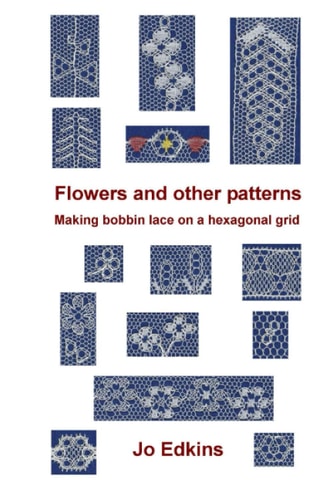 Flowers and Other Bobbin Lace Patterns (colour Edition): Making Lace on a Hexagonal Grid