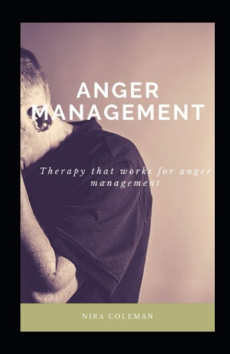 Anger Management Therapy that Works for Anger Management: 11 Ways to Release Anger