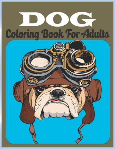 Dog Coloring Book For Adults An Adult Coloring Book for Dog Lovers (Animal Coloring Books)