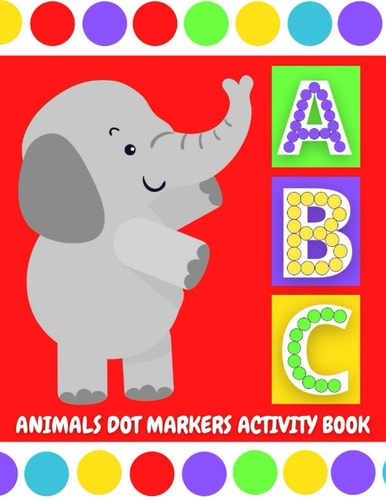 ABC Animals Dot Markers Activity Book Do A Dot Coloring Pages with Letter Shapes Tracing for Toddlers, Preschool, Kindergarten, Girls & Boys with Easy Guided Big Circles