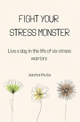 Fight Your Stress Monster Live a Day in the Life of Six Stress Warriors