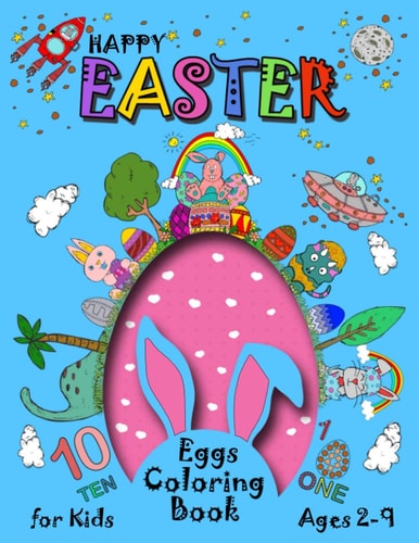 Happy Easter Eggs Coloring Book For Kids 2-9 A Collection of Fun and Easy Happy Easter Coloring Pages for Kids - Makes a Perfect Gift for Easter - Enjoy Spring with Easter Eggs - Adorable Bunnies - Flowers - Toddler and Preschool - Mazes - Dot Markers.