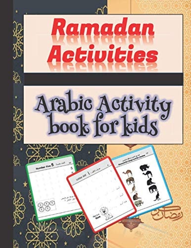 Ramadan Activities Arabic Activity Book for Kids Letter from Alif to Yaa, Numbers from 1 to 10 and Many Other Activities ....