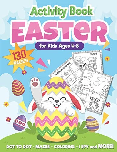 Easter Activity Book for Kids Ages 4-8 Over 130 Pages for Hours of Fun! Connect the Dots/ I Spy/ Mazes/ Coloring Pages, and More! A Perfect Easter Basket Stuffer