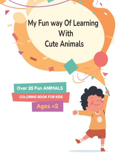 My Fun Way Of Learning With Cute Animals Kids Ages +2 A Fun Simple Coloring Book, Coloring Pages Book Easy for Toddlers