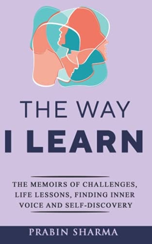 The Way I Learn The Memoirs of Challenges, Life Lessons, Finding Inner Voice and Self-Discovery