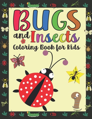 Bugs and Insects Coloring Book for Kids Coloring Pages For Toddlers with Funny Bee, Butterflies, Ladybugs Illustrations Ready to Color