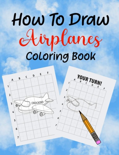 How To Draw Airplanes Coloring Book Learn How to Draw Airplanes Coloring Book for Kids, Kindergarten Or Preschool Students