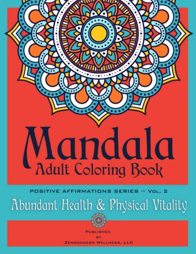 Mandala Adult Coloring Book Positive Affirmations Series (Volume 2) (Abundant Health and Physical Vitality)