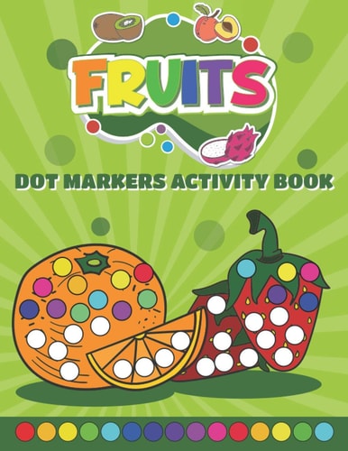 Dot Markers Activity Book Fruits Do a Dot Art Coloring Book for Toddlers - Fruits Paint Daubers Book with Big Dots