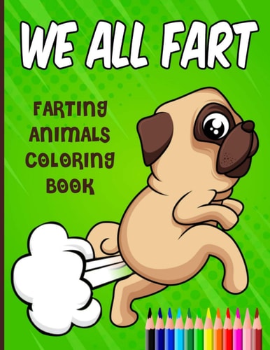 We All Fart Farting Animals Coloring Book: Happy & Funny Farting & Pooping Coloring Book For Animal Lovers