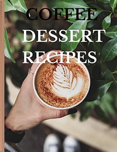 Coffee Deserts Recipe Book Drinks and Desserts to Make at Home..