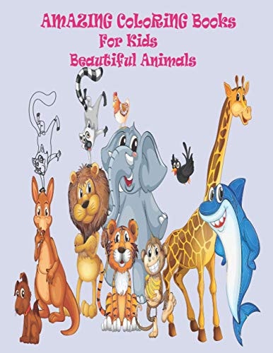 Amazing Coloring Books For Kids Beautiful Animals Your Big Big Book of Educational Coloring Pages of Animal for Boys & Girls, Little Kids, Kindergarten and Preschool