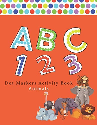 Dot Markers Activity Book ABC Animals Number Alphabet Big Points Easy to Help Giant, Large, Entertaining and Coloring Book, the Art of Painting Wasps, Activity for Children ... Toddler, Kids, Preschool, Girls, Boys
