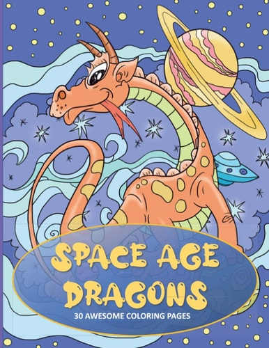 Space Age Dragons Dragon Coloring Book for Kids with 30 Single Sided Pages