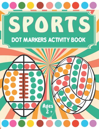 Sports Dot Markers Activity Book A Fun Sports Coloring Book for Kids Ages 2-5 - Do a Dot Coloring Book - Easy Guided Big Dots ( Dot Markers Activity Book )