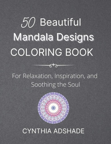 50 Beautiful Mandala Designs Coloring Book For Relaxation, Inspiration, and Soothing the Soul
